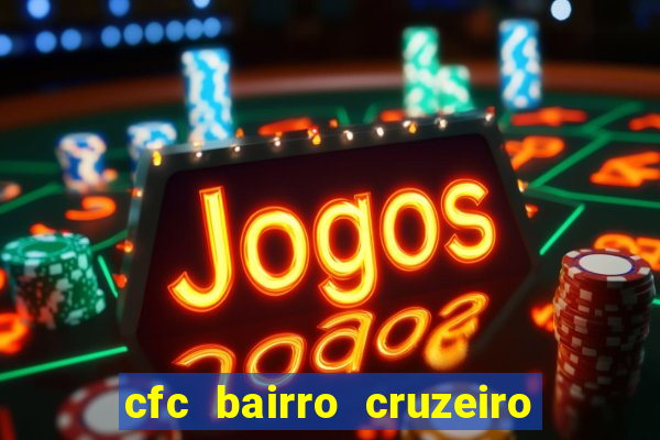 cfc bairro cruzeiro caxias do sul